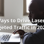 7 Ways to Drive Laser-Targeted Traffic in 2024