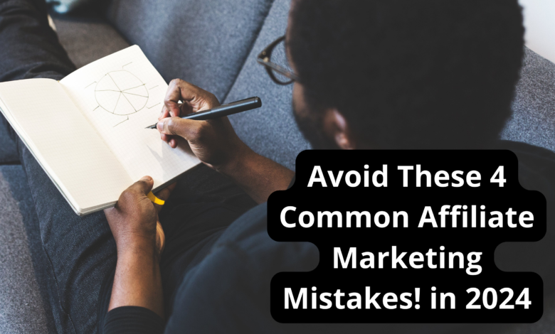 Avoid These 4 Common Affiliate Marketing Mistakes! in 2024