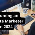 Becoming an Affiliate Marketer in 2024