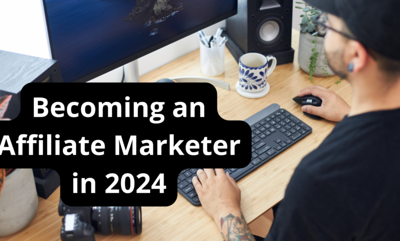 Becoming an Affiliate Marketer in 2024