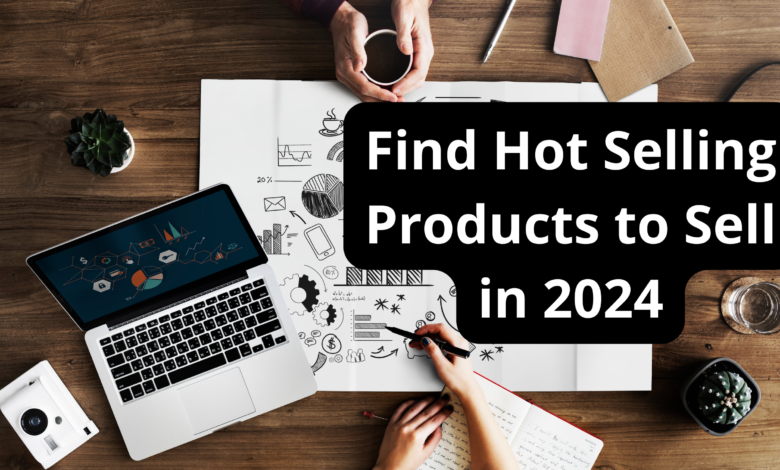 Find Hot Selling Products to Sell in 2024