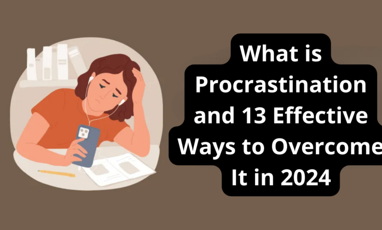 What is Procrastination and 13 Effective Ways to Overcome It in 2024